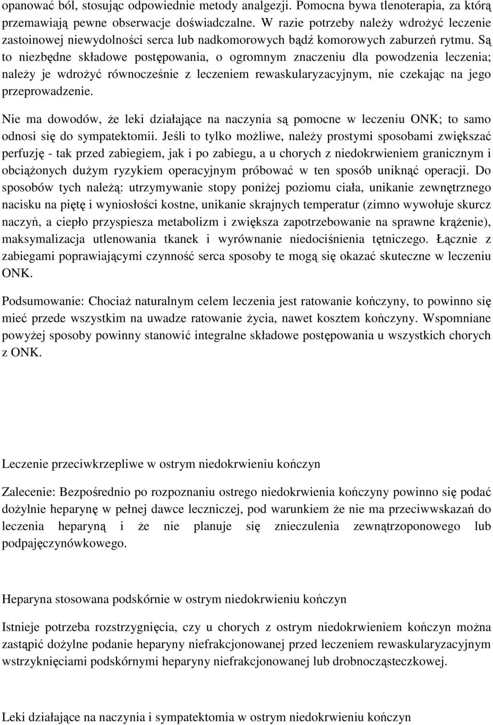 Są to niezbędne składowe postępowania, o ogromnym znaczeniu dla powodzenia leczenia; naleŝy je wdroŝyć równocześnie z leczeniem rewaskularyzacyjnym, nie czekając na jego przeprowadzenie.