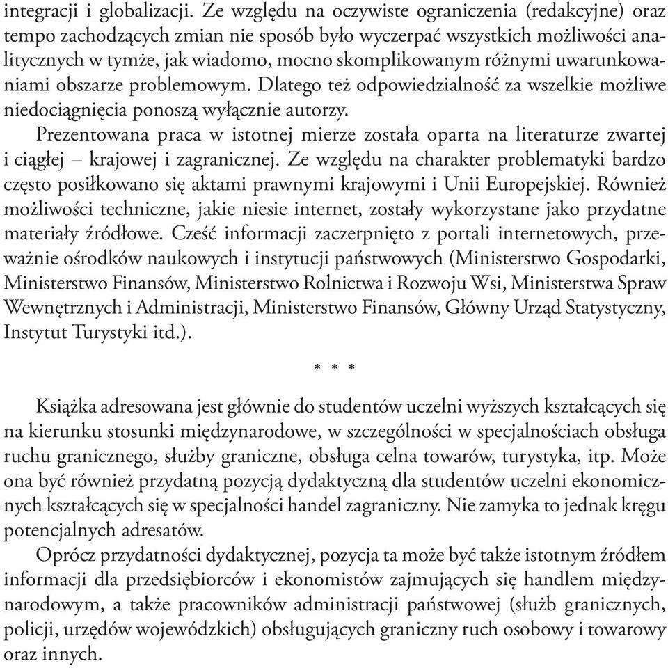 uwarunkowaniami obszarze problemowym. Dlatego też odpowiedzialność za wszelkie możliwe niedociągnięcia ponoszą wyłącznie autorzy.