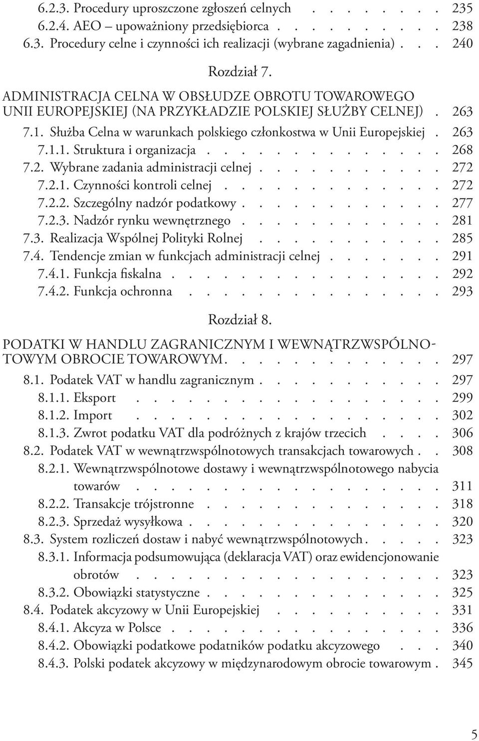 ............. 268 7.2. Wybrane zadania administracji celnej........... 272 7.2.1. Czynności kontroli celnej............. 272 7.2.2. Szczególny nadzór podatkowy............ 277 7.2.3.