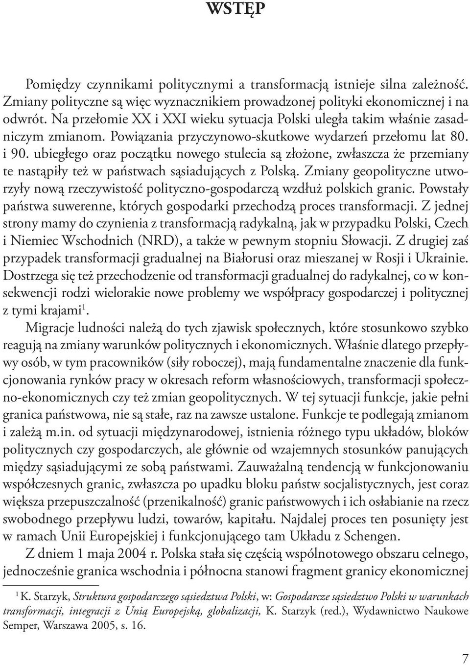 ubiegłego oraz początku nowego stulecia są złożone, zwłaszcza że przemiany te nastąpiły też w państwach sąsiadujących z Polską.