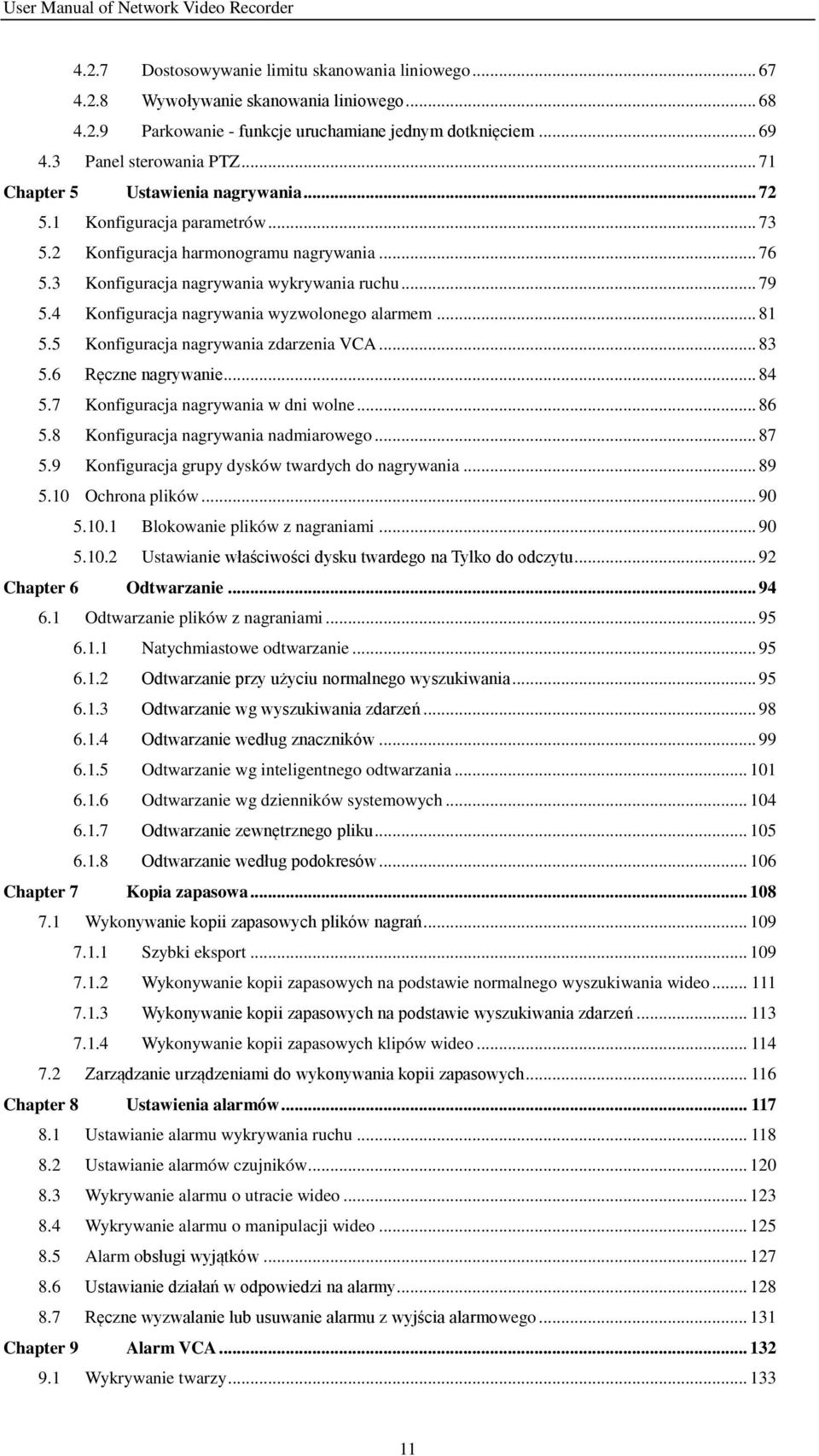 4 Konfiguracja nagrywania wyzwolonego alarmem... 81 5.5 Konfiguracja nagrywania zdarzenia VCA... 83 5.6 Ręczne nagrywanie... 84 5.7 Konfiguracja nagrywania w dni wolne... 86 5.