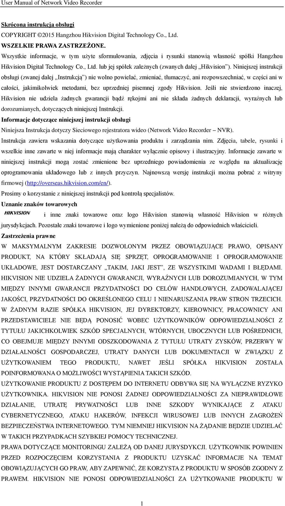 Niniejszej instrukcji obsługi (zwanej dalej Instrukcją ) nie wolno powielać, zmieniać, tłumaczyć, ani rozpowszechniać, w części ani w całości, jakimikolwiek metodami, bez uprzedniej pisemnej zgody