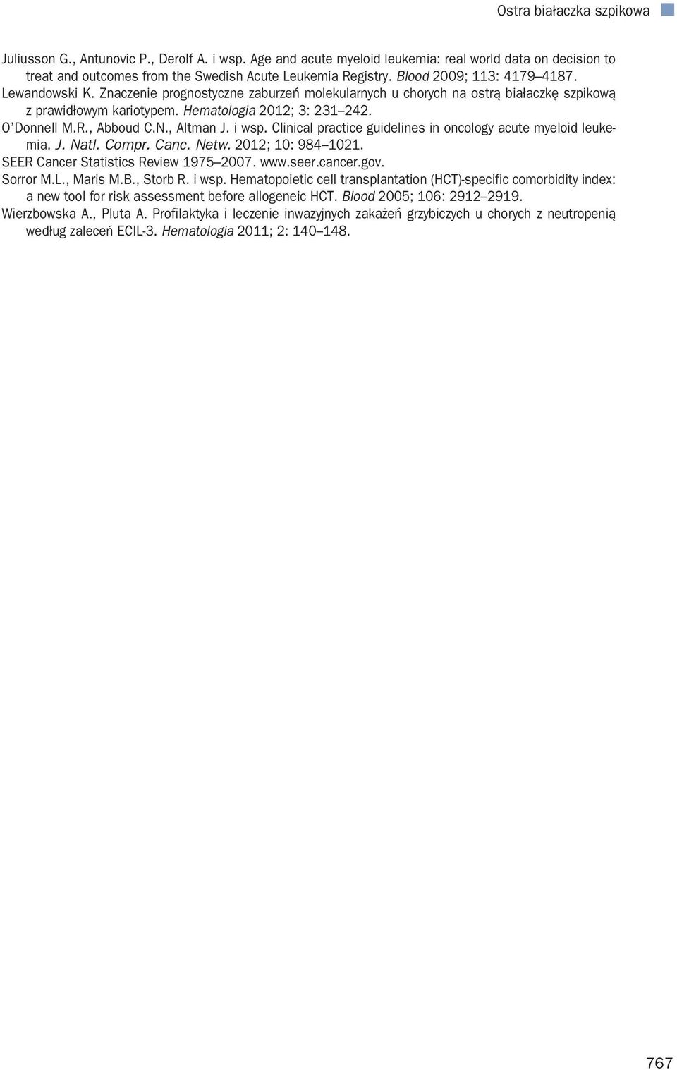 i wsp. Clinical practice guidelines in oncology acute myeloid leukemia. J. Natl. Compr. Canc. Netw. 2012; 10: 984 1021. SEER Cancer Statistics Review 1975 2007. www.seer.cancer.gov. Sorror M.L.