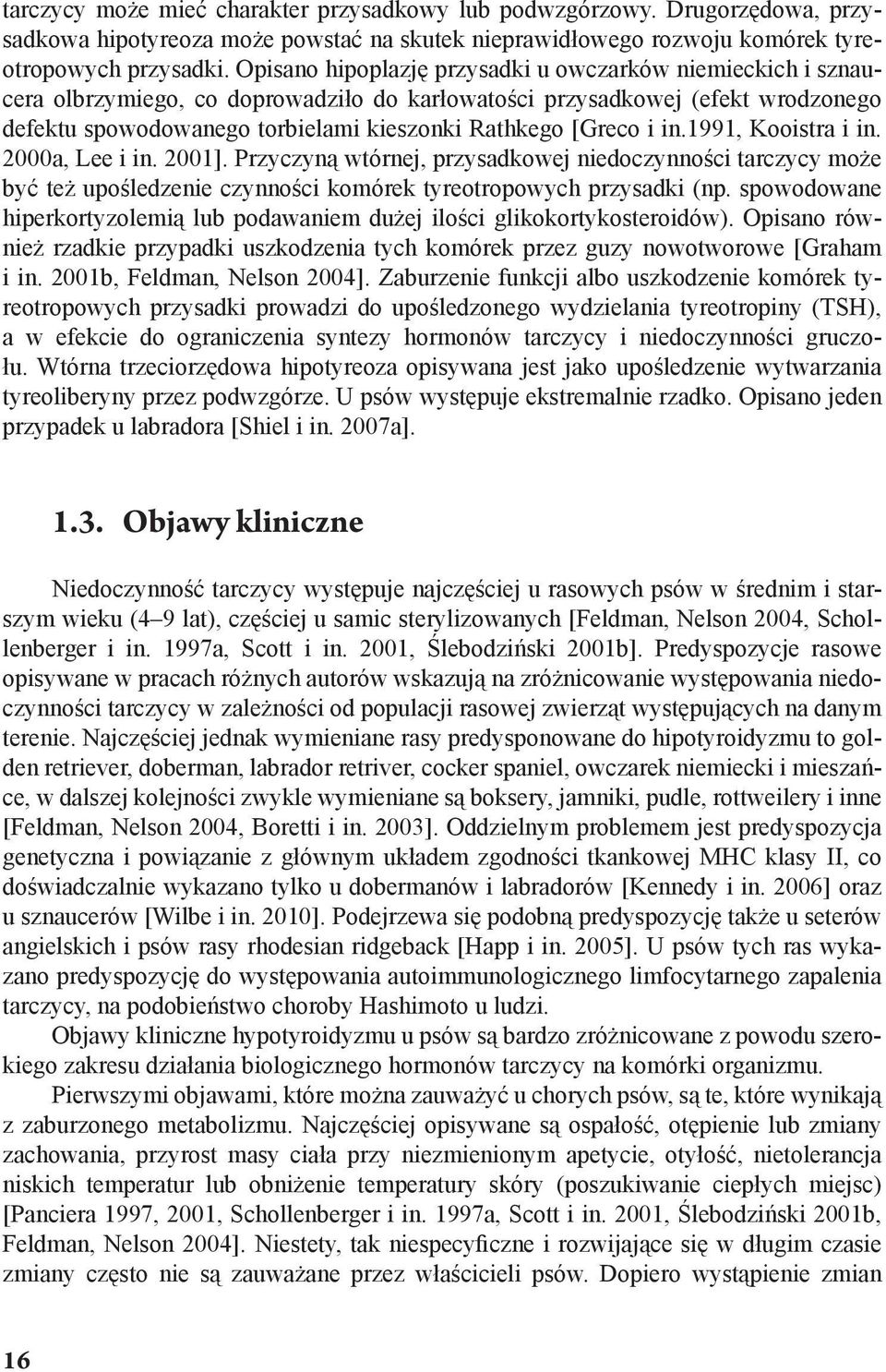 i in.1991, Kooistra i in. 2000a, Lee i in. 2001]. Przyczyną wtórnej, przysadkowej niedoczynności tarczycy może być też upośledzenie czynności komórek tyreotropowych przysadki (np.