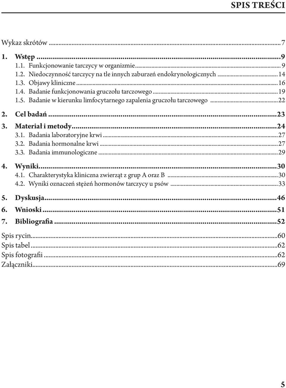 Materiał i metody...24 3.1. Badania laboratoryjne krwi...27 3.2. Badania hormonalne krwi...27 3.3. Badania immunologiczne...29 4. Wyniki...30 4.1. Charakterystyka kliniczna zwierząt z grup A oraz B.