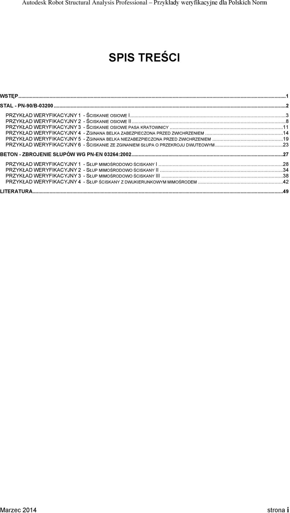 .. 14 PRZYKŁAD WERYFIKACYJNY 5 - ZGINANA BELKA NIEZABEZPIECZONA PRZED ZWICHRZENIEM... 19 PRZYKŁAD WERYFIKACYJNY 6 - ŚCISKANIE ZE ZGINANIEM SŁUPA O PRZEKROJU DWUTEOWYM.