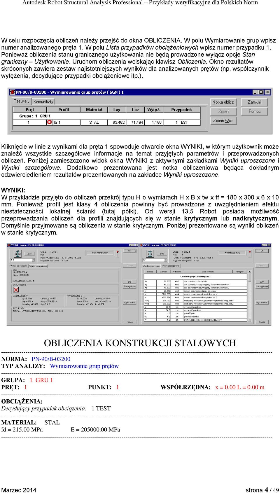 Okno rezultatów skróconych zawiera zestaw najistotniejszych wyników dla analizowanych prętów (np. współczynnik wytężenia, decydujące przypadki obciążeniowe itp.).