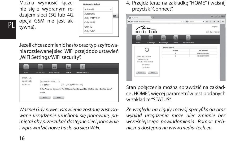 Gdy nowe ustawienia zostaną zastosowane urządzenie uruchomi się ponownie, pamiętaj aby przeszukać dostępne sieci ponownie i wprowadzić nowe hasło do sieci WiFi.