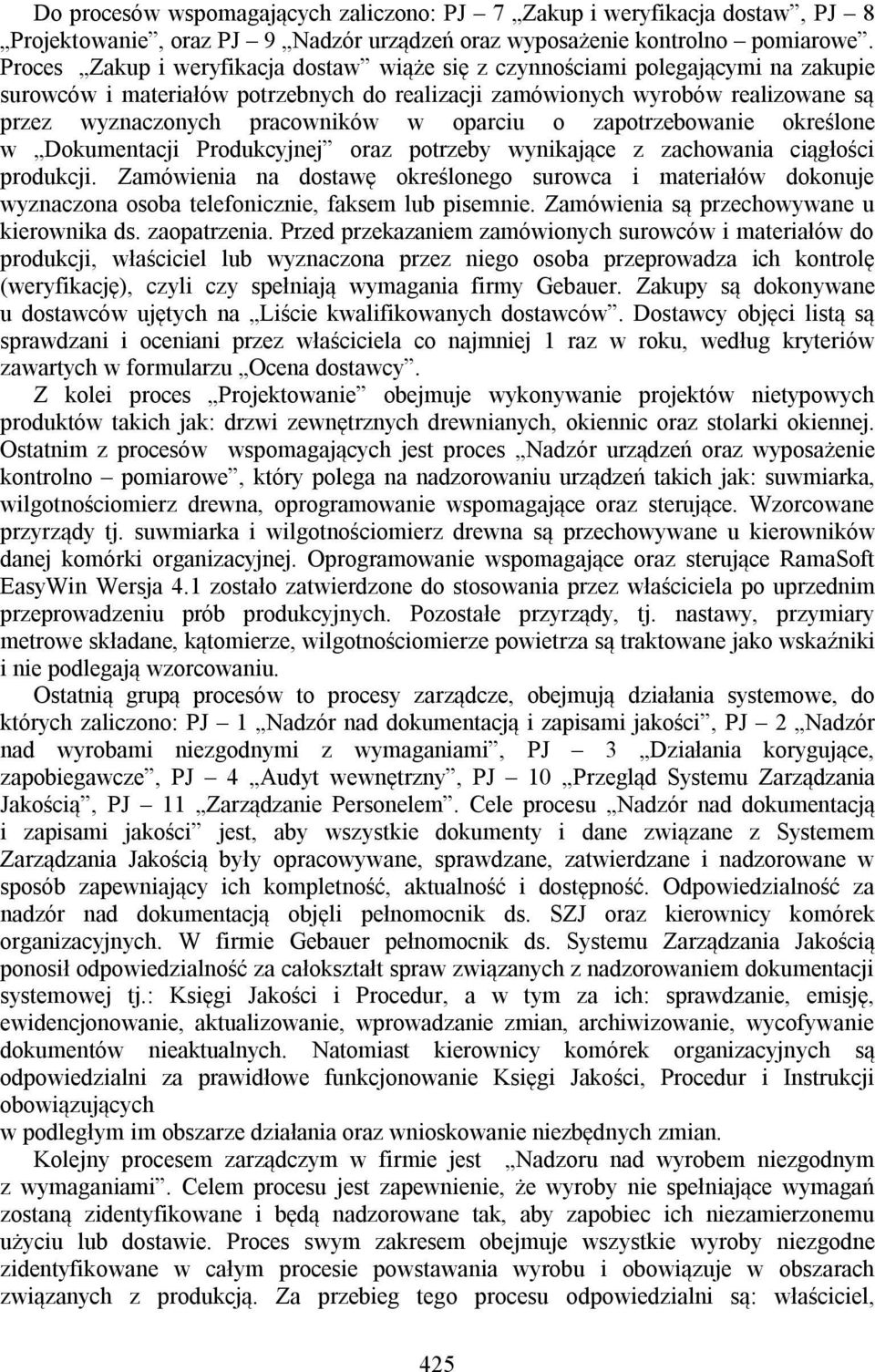 oparciu o zapotrzebowanie określone w Dokumentacji Produkcyjnej oraz potrzeby wynikające z zachowania ciągłości produkcji.