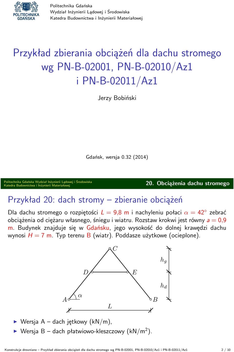 Obciążenia dachu stromego Przykład 20: dach stromy zbieranie obciążeń Dla dachu stromego o rozpiętości L = 9,8 m i nachyleniu połaci α = 42 zebrać obciążenia od ciężaru własnego, śniegu i wiatru.