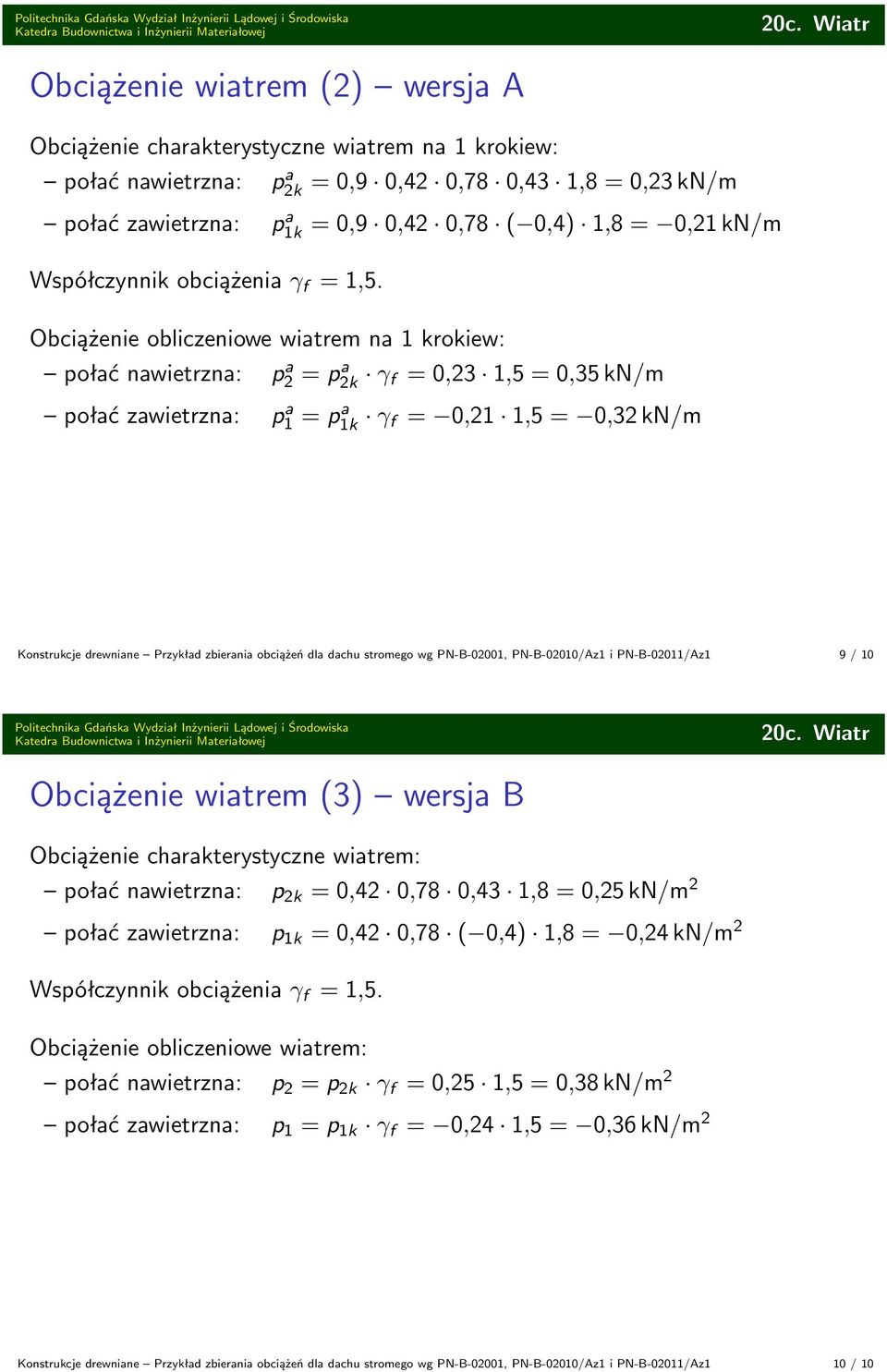 Przykład zbierania obciążeń dla dachu stromego wg PN-B-02001, PN-B-02010/Az1 i PN-B-02011/Az1 9 / 10 Obciążenie wiatrem (3) wersja B Obciążenie charakterystyczne wiatrem: połać nawietrzna: p 2k =