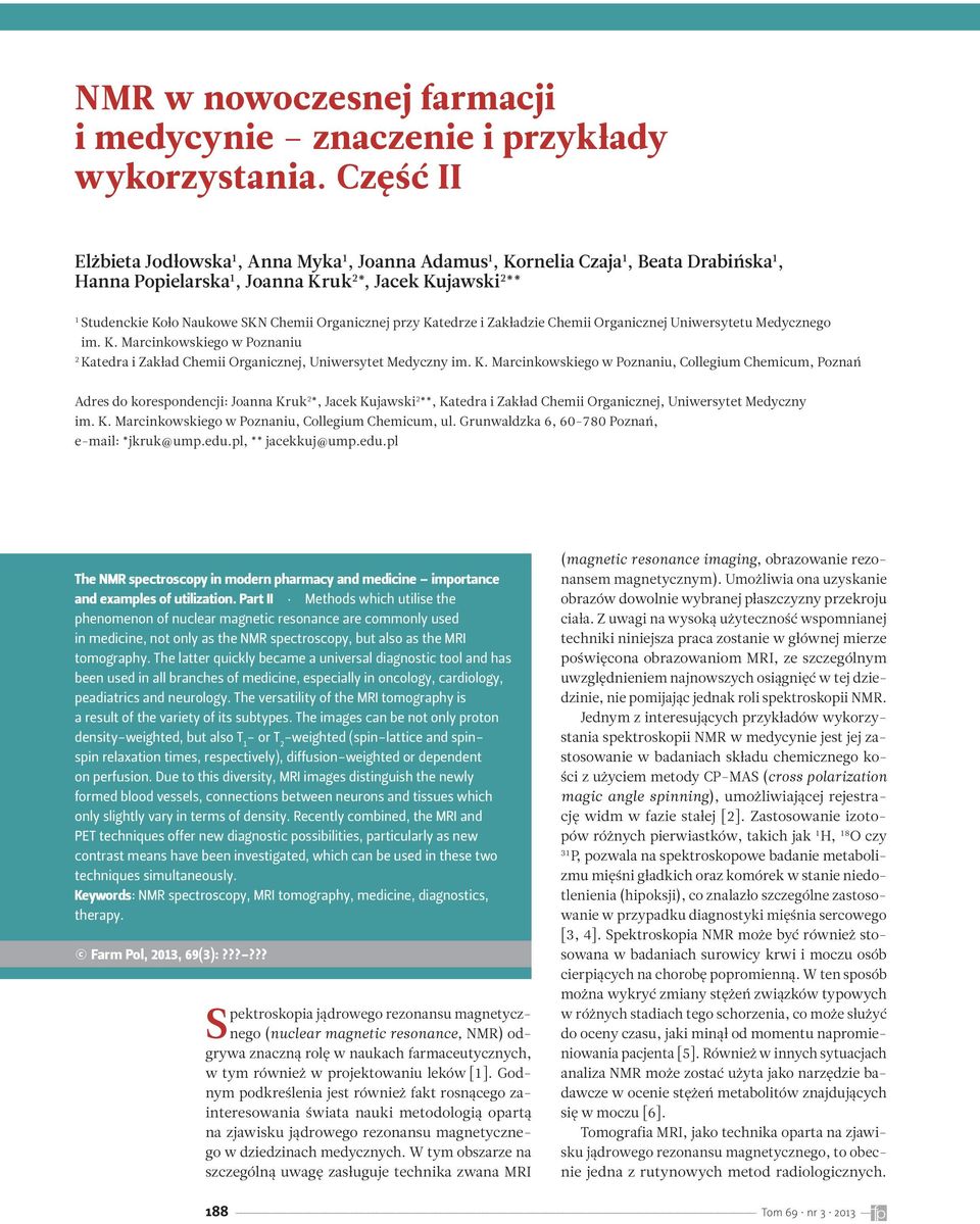 Organicznej przy Katedrze i Zakładzie Chemii Organicznej Uniwersytetu Medycznego im. K. Marcinkowskiego w Poznaniu 2 Katedra i Zakład Chemii Organicznej, Uniwersytet Medyczny im. K. Marcinkowskiego w Poznaniu, Collegium Chemicum, Poznań Adres do korespondencji: Joanna Kruk 2 *, Jacek Kujawski 2 **, Katedra i Zakład Chemii Organicznej, Uniwersytet Medyczny im.