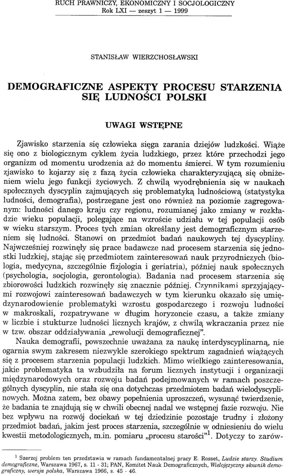 W tym rozumieniu zjawisko to kojarzy się z fazą życia człowieka charakteryzującą się obniżeniem wielu jego funkcji życiowych.