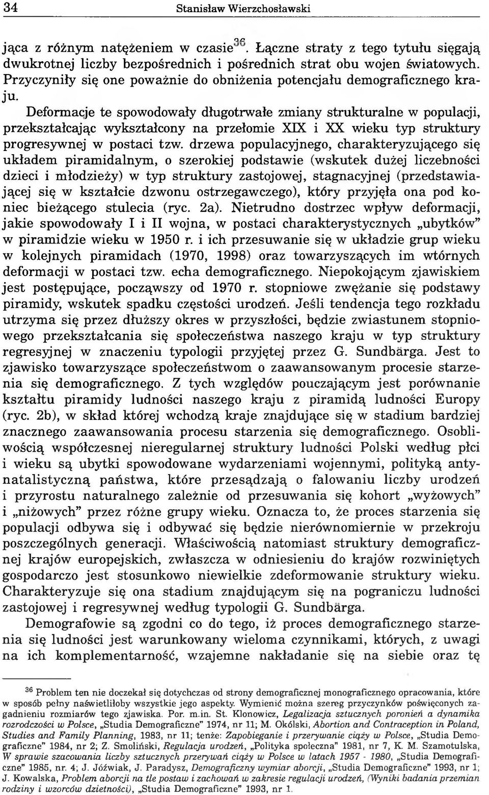 Deformacje te spowodowały długotrwałe zmiany strukturalne w populacji, przekształcając wykształcony na przełomie XIX i XX wieku typ struktury progresywnej w postaci tzw.