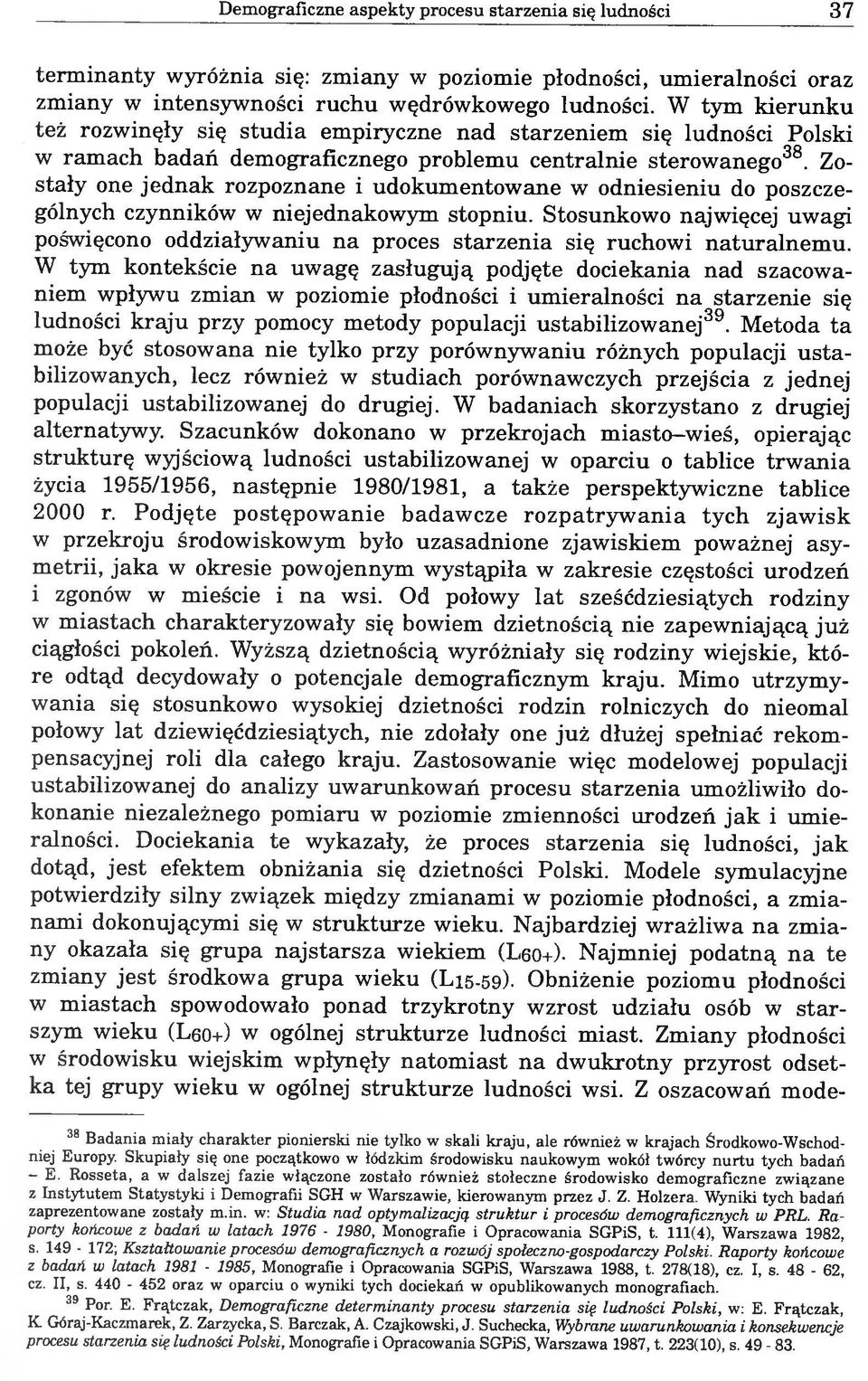 Zostały one jednak rozpoznane i udokumentowane w odniesieniu do poszczególnych czynników w niejednakowym stopniu.