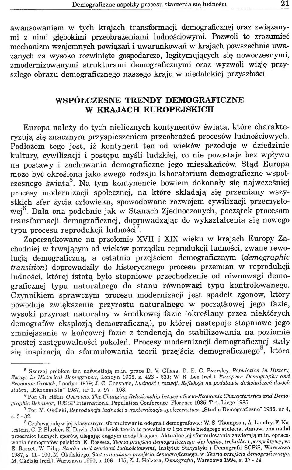 demograficznymi oraz wyzwoli wizję przyszłego obrazu demograficznego naszego kraju w niedalekiej przyszłości.