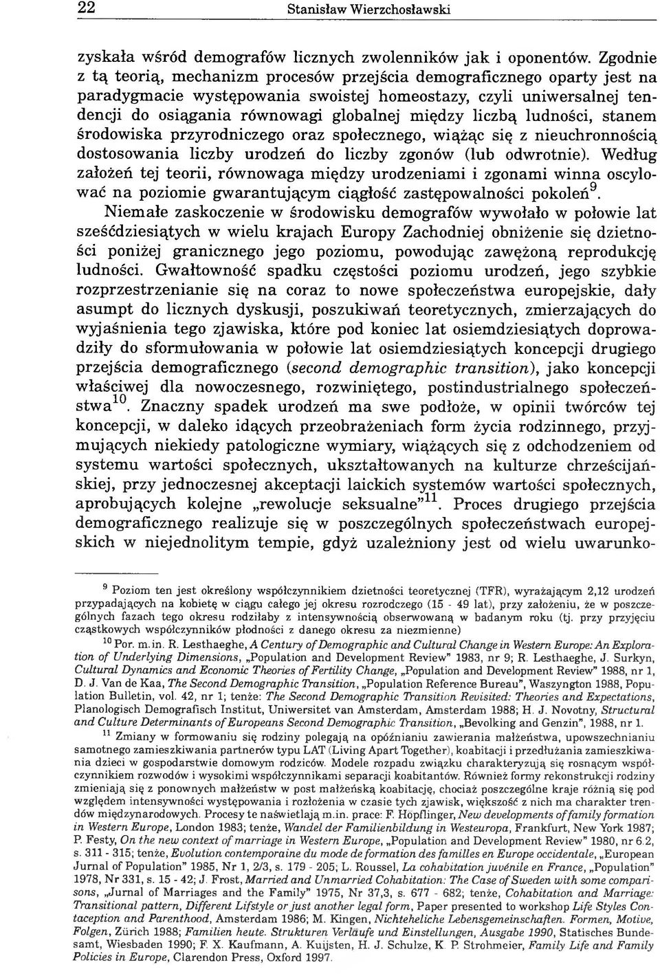 liczbą ludności, stanem środowiska przyrodniczego oraz społecznego, wiążąc się z nieuchronnością dostosowania liczby urodzeń do liczby zgonów (lub odwrotnie).