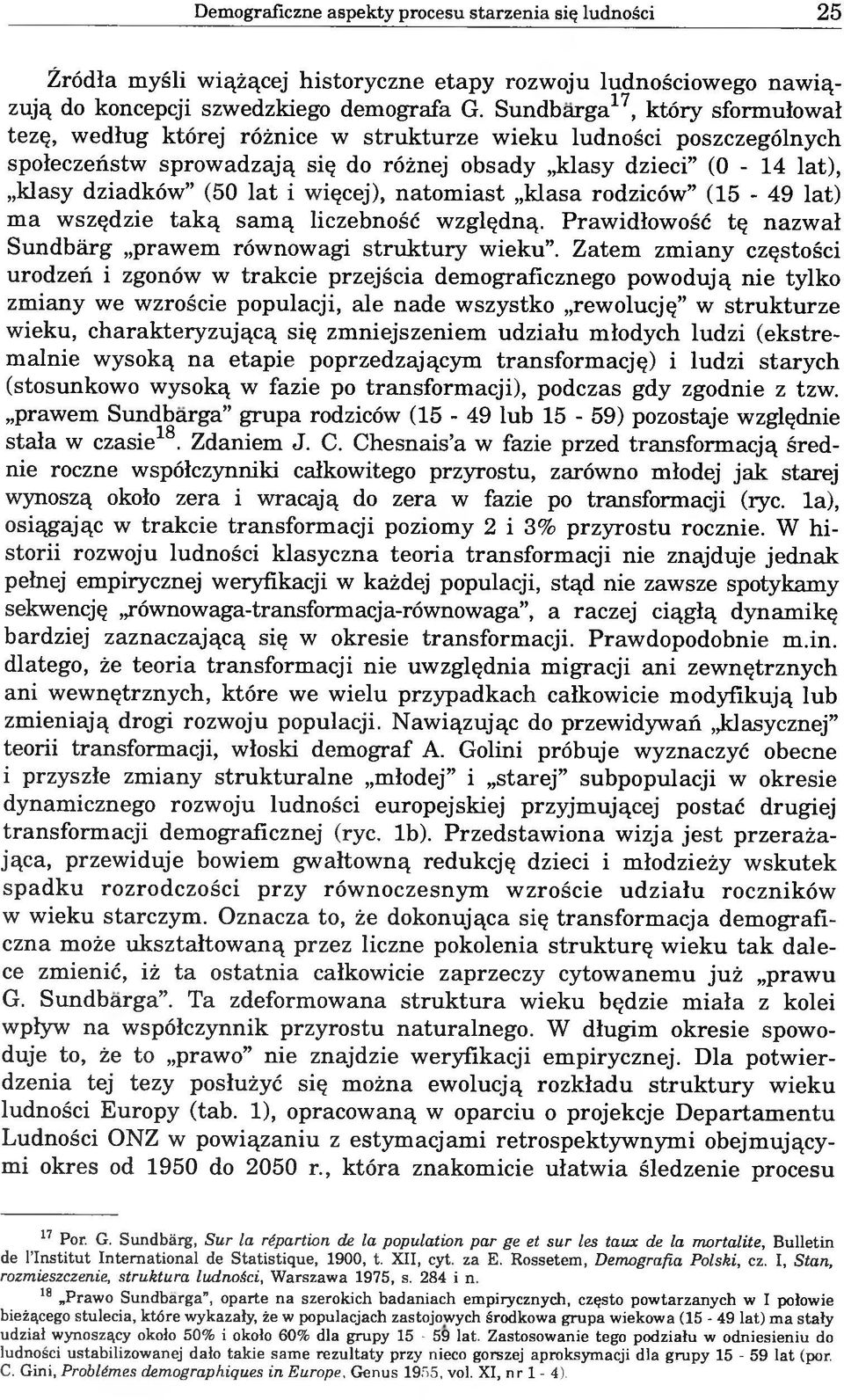 więcej), natomiast klasa rodziców (15-49 lat) ma wszędzie taką samą liczebność względną. Prawidłowość tę nazwał Sundbàrg prawem równowagi struktury wieku.