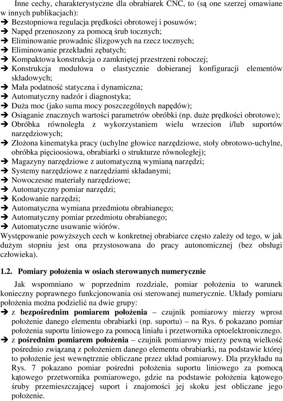 konfiguracji elementów składowych; Mała podatno statyczna i dynamiczna; Automatyczny nadzór i diagnostyka; Dua moc (jako suma mocy poszczególnych napdów); Osiganie znacznych wartoci parametrów