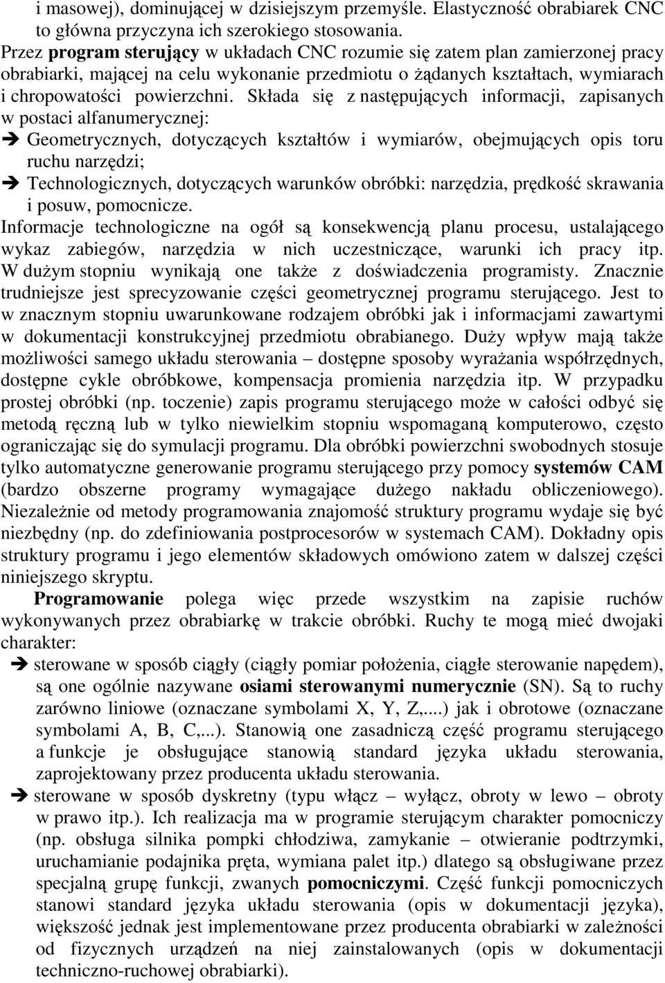 Składa si z nastpujcych informacji, zapisanych w postaci alfanumerycznej: Geometrycznych, dotyczcych kształtów i wymiarów, obejmujcych opis toru ruchu narzdzi; Technologicznych, dotyczcych warunków