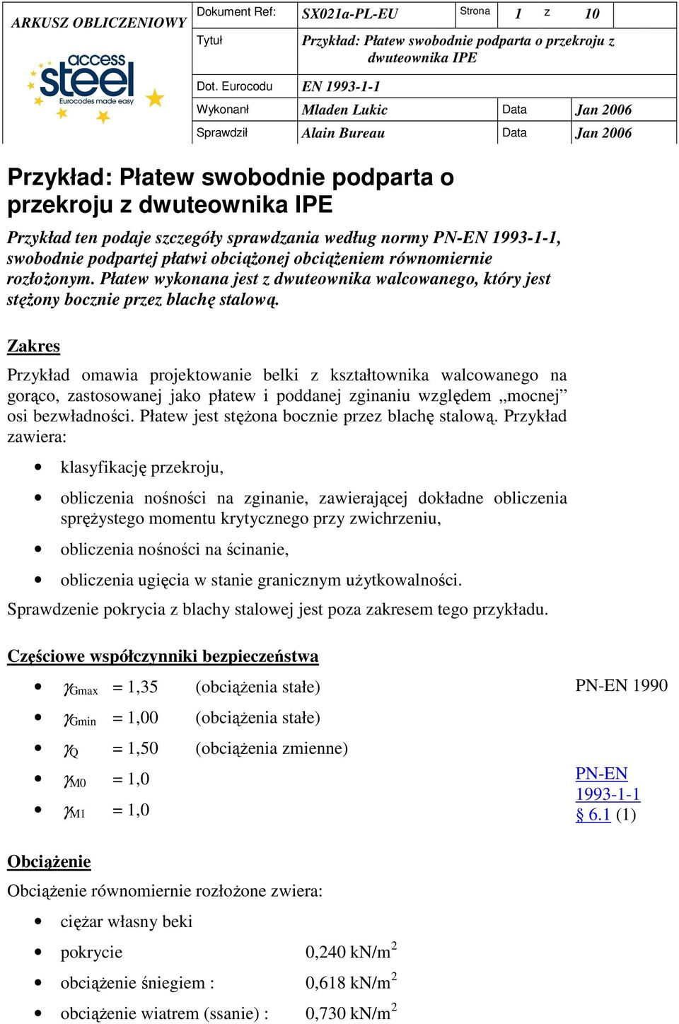 podpartej płatwi obciąŝonej obciąŝeniem równomiernie rozłoŝonm. Płatew wkonana jest z dwuteownika walcowanego, któr jest stęŝon bocznie przez blachę stalową.