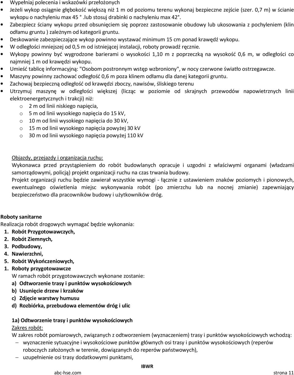 Deskowanie zabezpieczające wykop powinno wystawać minimum 15 cm ponad krawędź wykopu. W odległości mniejszej od 0,5 m od istniejącej instalacji, roboty prowadź ręcznie.