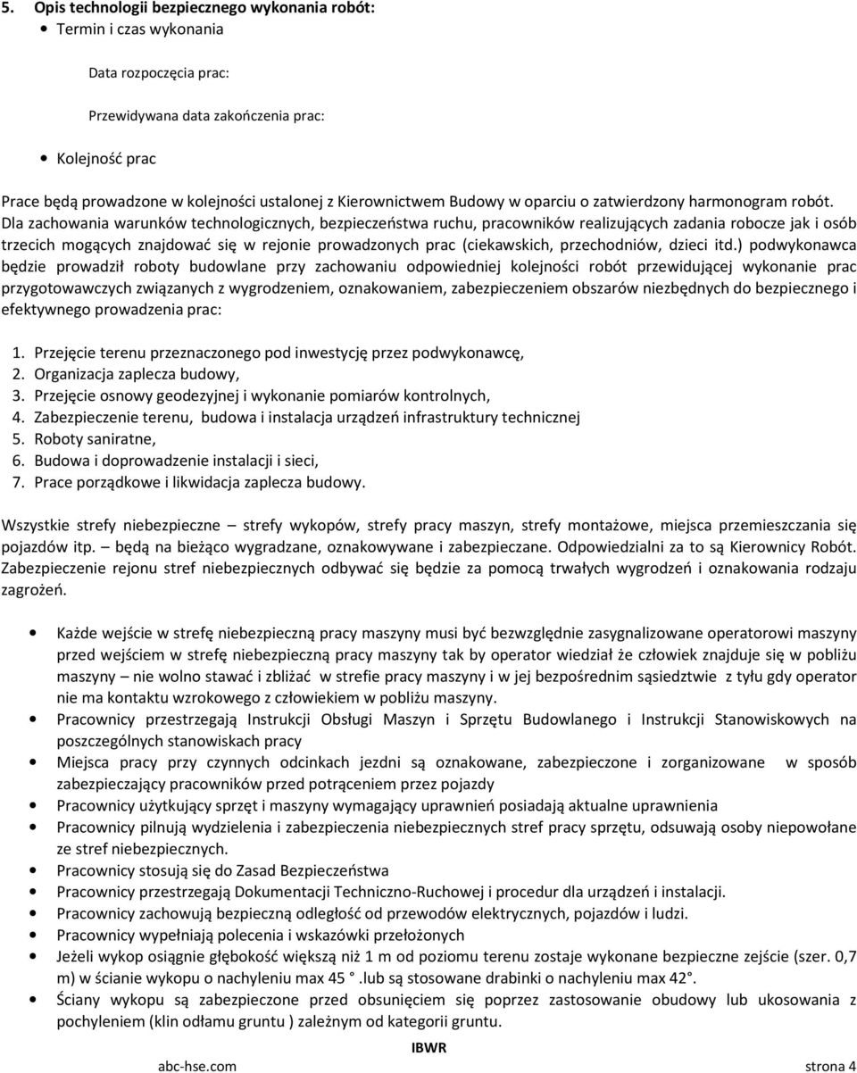 Dla zachowania warunków technologicznych, bezpieczeństwa ruchu, pracowników realizujących zadania robocze jak i osób trzecich mogących znajdować się w rejonie prowadzonych prac (ciekawskich,