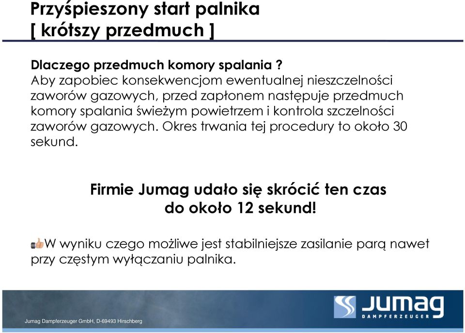 spalania świeżym powietrzem i kontrola szczelności zaworów gazowych. Okres trwania tej procedury to około 30 sekund.