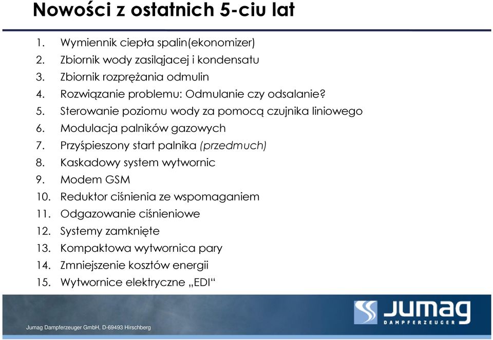 Modulacja palników gazowych 7. Przyśpieszony start palnika (przedmuch) 8. Kaskadowy system wytwornic 9. Modem GSM 10.