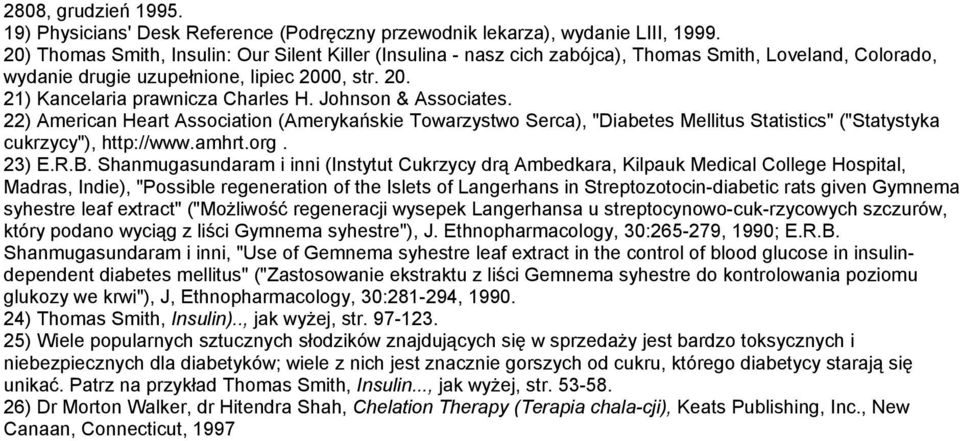 Johnson & Associates. 22) American Heart Association (Amerykańskie Towarzystwo Serca), "Diabetes Mellitus Statistics" ("Statystyka cukrzycy"), http://www.amhrt.org. 23) E.R.B.