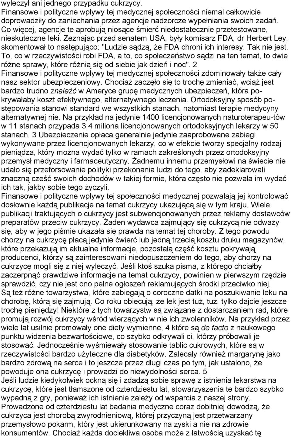 Zeznając przed senatem USA, były komisarz FDA, dr Herbert Ley, skomentował to następująco: "Ludzie sądzą, że FDA chroni ich interesy. Tak nie jest.