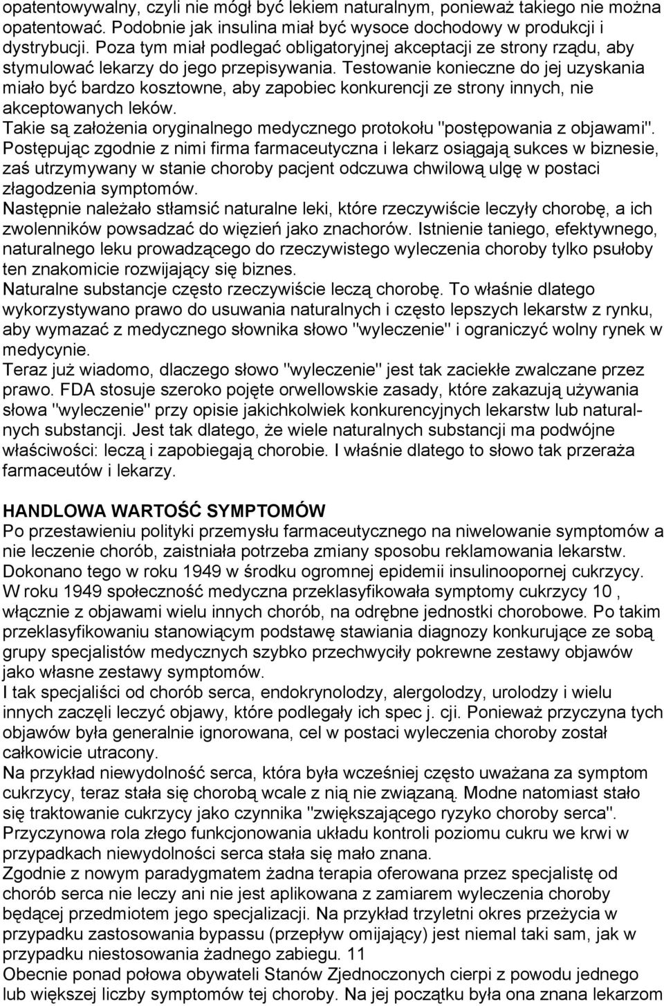 Testowanie konieczne do jej uzyskania miało być bardzo kosztowne, aby zapobiec konkurencji ze strony innych, nie akceptowanych leków.