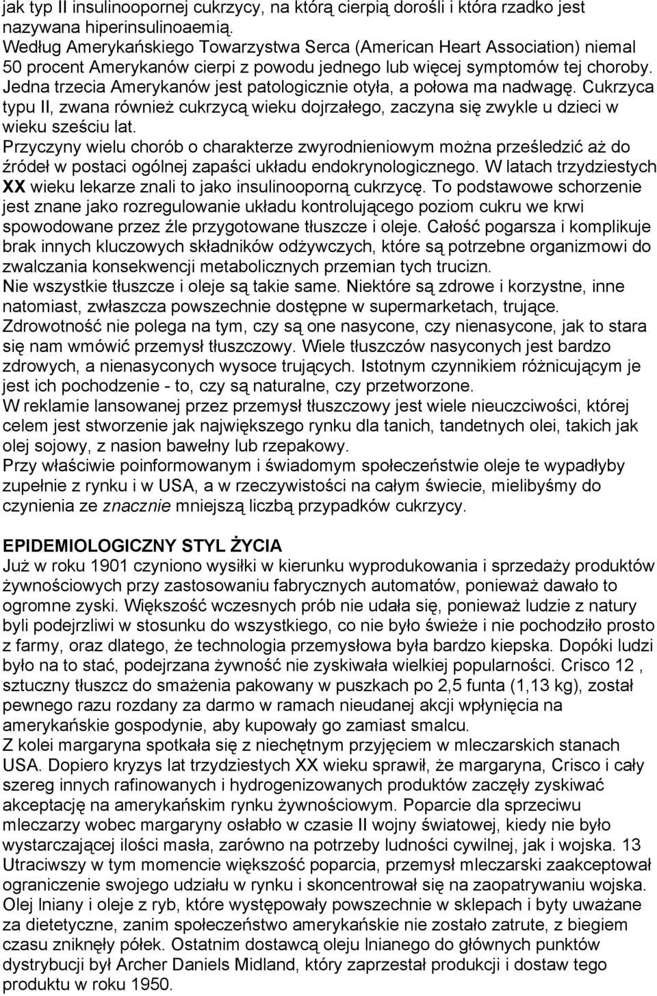 Jedna trzecia Amerykanów jest patologicznie otyła, a połowa ma nadwagę. Cukrzyca typu II, zwana również cukrzycą wieku dojrzałego, zaczyna się zwykle u dzieci w wieku sześciu lat.