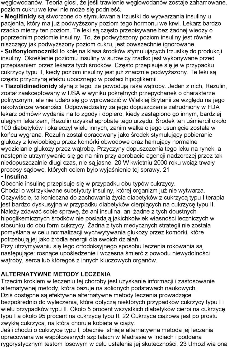 Te leki są często przepisywane bez żadnej wiedzy o poprzednim poziomie insuliny. To, że podwyższony poziom insuliny jest równie niszczący jak podwyższony poziom cukru, jest powszechnie ignorowane.