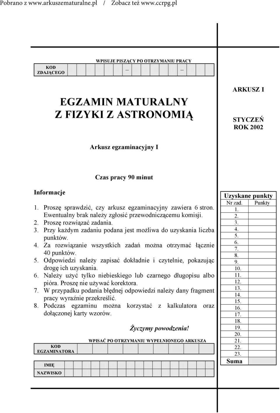 Przy każdym zadaniu podana jest możliwa do uzyskania liczba punktów. 4. Za rozwiązanie wszystkich zadań można otrzymać łącznie 40 punktów. 5.