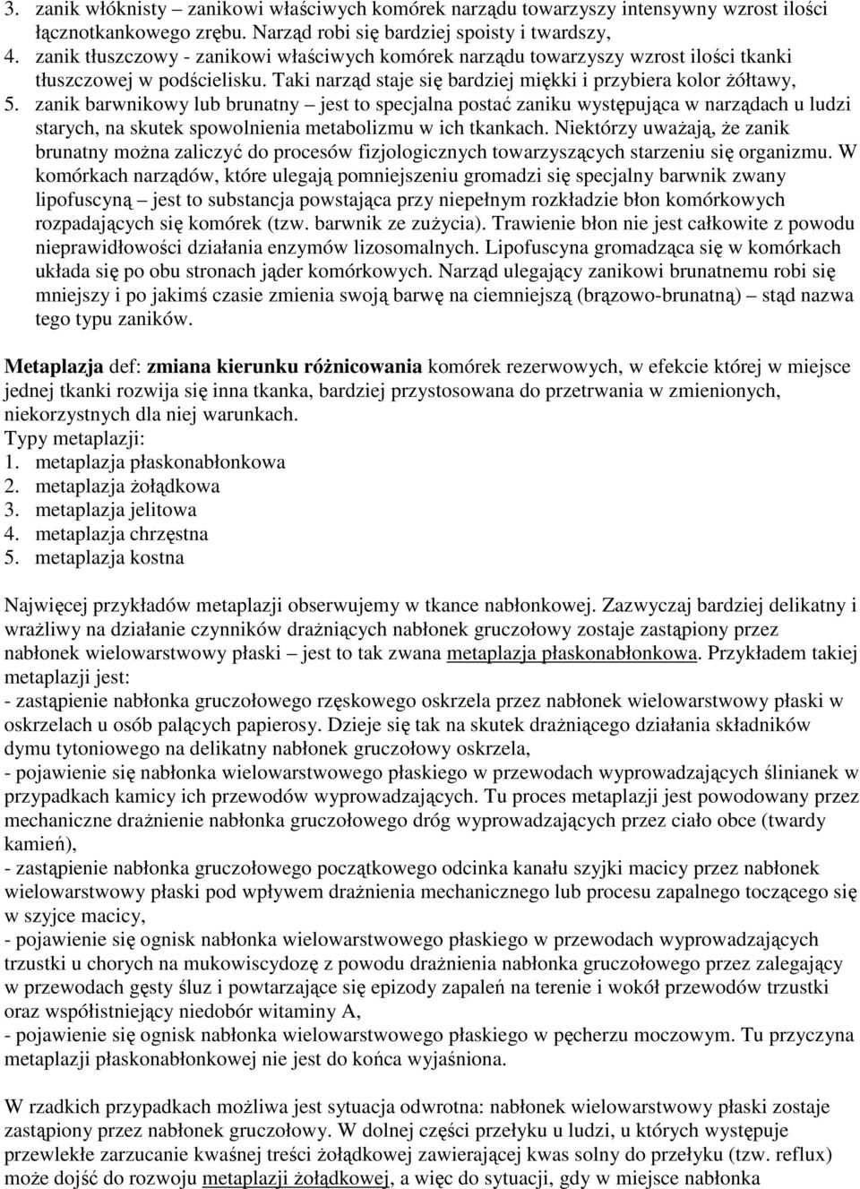 zanik barwnikowy lub brunatny jest to specjalna postać zaniku występująca w narządach u ludzi starych, na skutek spowolnienia metabolizmu w ich tkankach.