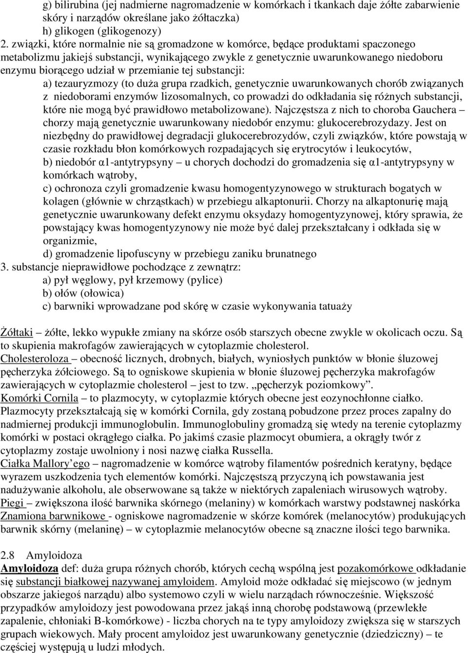 przemianie tej substancji: a) tezauryzmozy (to duża grupa rzadkich, genetycznie uwarunkowanych chorób związanych z niedoborami enzymów lizosomalnych, co prowadzi do odkładania się różnych substancji,