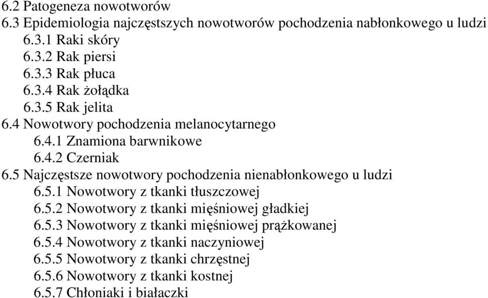 5 Najczęstsze nowotwory pochodzenia nienabłonkowego u ludzi 6.5.1 Nowotwory z tkanki tłuszczowej 6.5.2 Nowotwory z tkanki mięśniowej gładkiej 6.5.3 Nowotwory z tkanki mięśniowej prążkowanej 6.