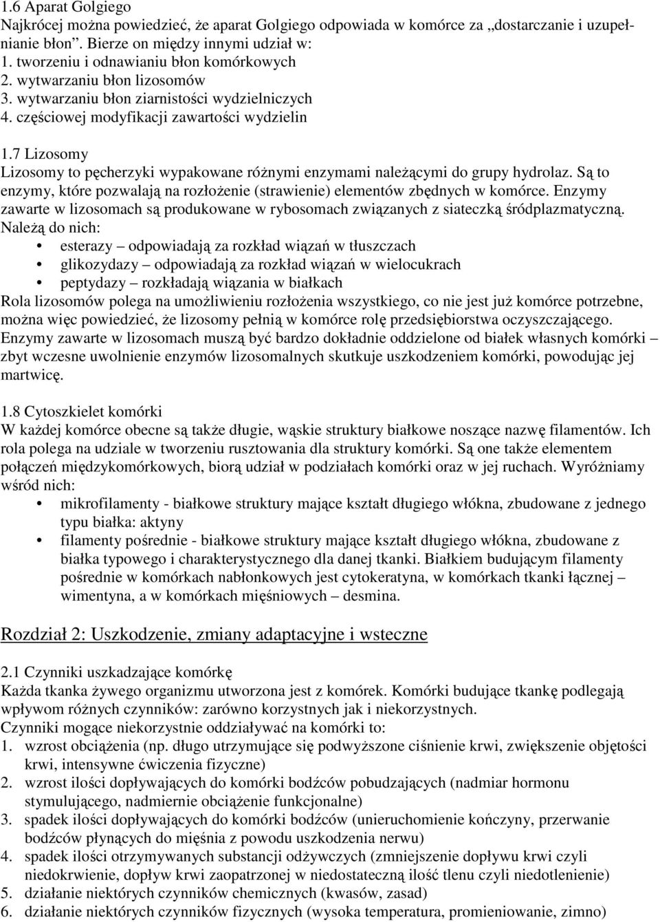 7 Lizosomy Lizosomy to pęcherzyki wypakowane różnymi enzymami należącymi do grupy hydrolaz. Są to enzymy, które pozwalają na rozłożenie (strawienie) elementów zbędnych w komórce.