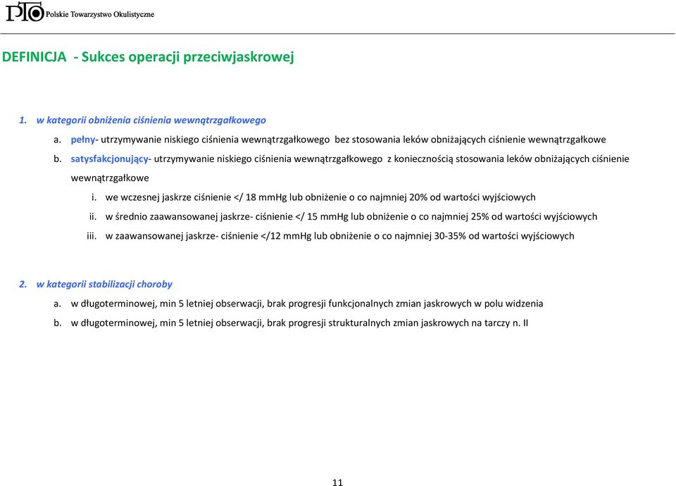 satysfakcjonujący- utrzymywanie niskiego ciśnienia wewnątrzgałkowego z koniecznością stosowania leków obniżających ciśnienie wewnątrzgałkowe i.