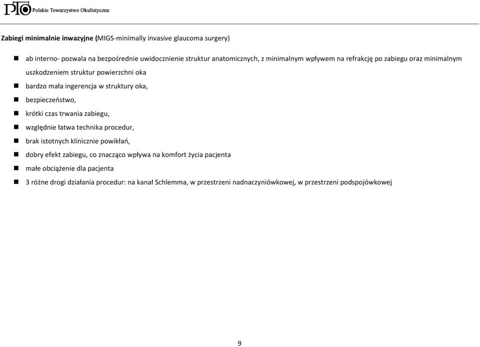 krótki czas trwania zabiegu, względnie łatwa technika procedur, brak istotnych klinicznie powikłań, dobry efekt zabiegu, co znacząco wpływa na komfort