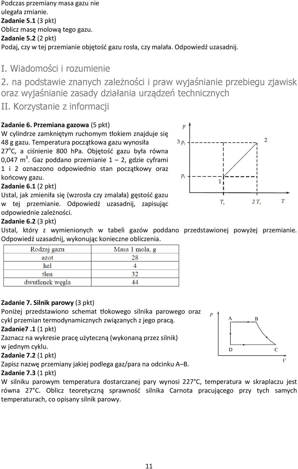 Temperatura początkowa gazu wynosiła 27 o C, a ciśnienie 800 hpa. Objętośd gazu była równa 0,047 m 3.