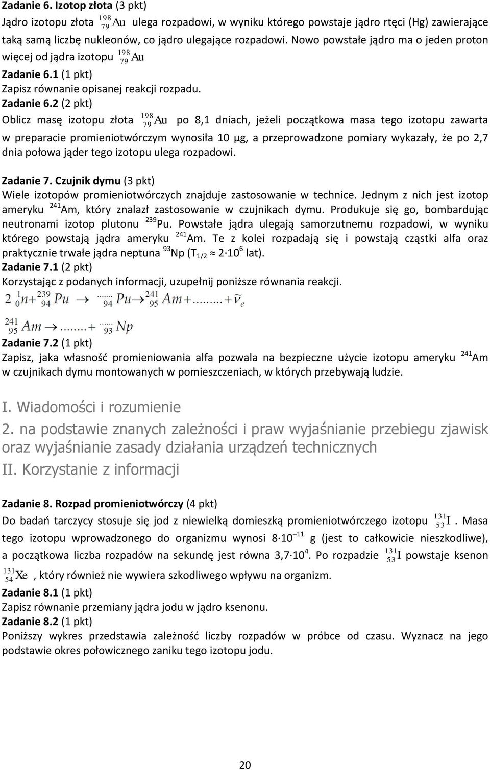 1 (1 pkt) Zapisz równanie opisanej reakcji rozpadu. Zadanie 6.