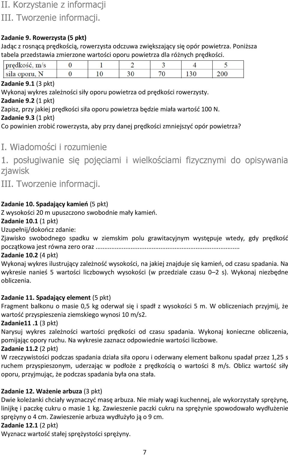 Zadanie 9.3 (1 pkt) Co powinien zrobid rowerzysta, aby przy danej prędkości zmniejszyd opór powietrza? III. Tworzenie informacji. Zadanie 10.