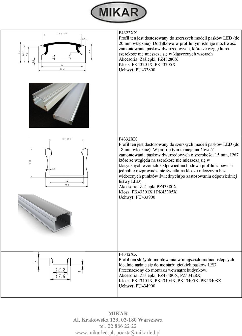 Akcesoria: Zaślepki, PZ43280X Klosz: PK43201X, PK43205X Uchwyt: PU432800 P4332XX Profil ten jest dostosowany do szerszych modeli pasków LED (do 18 mm włącznie).