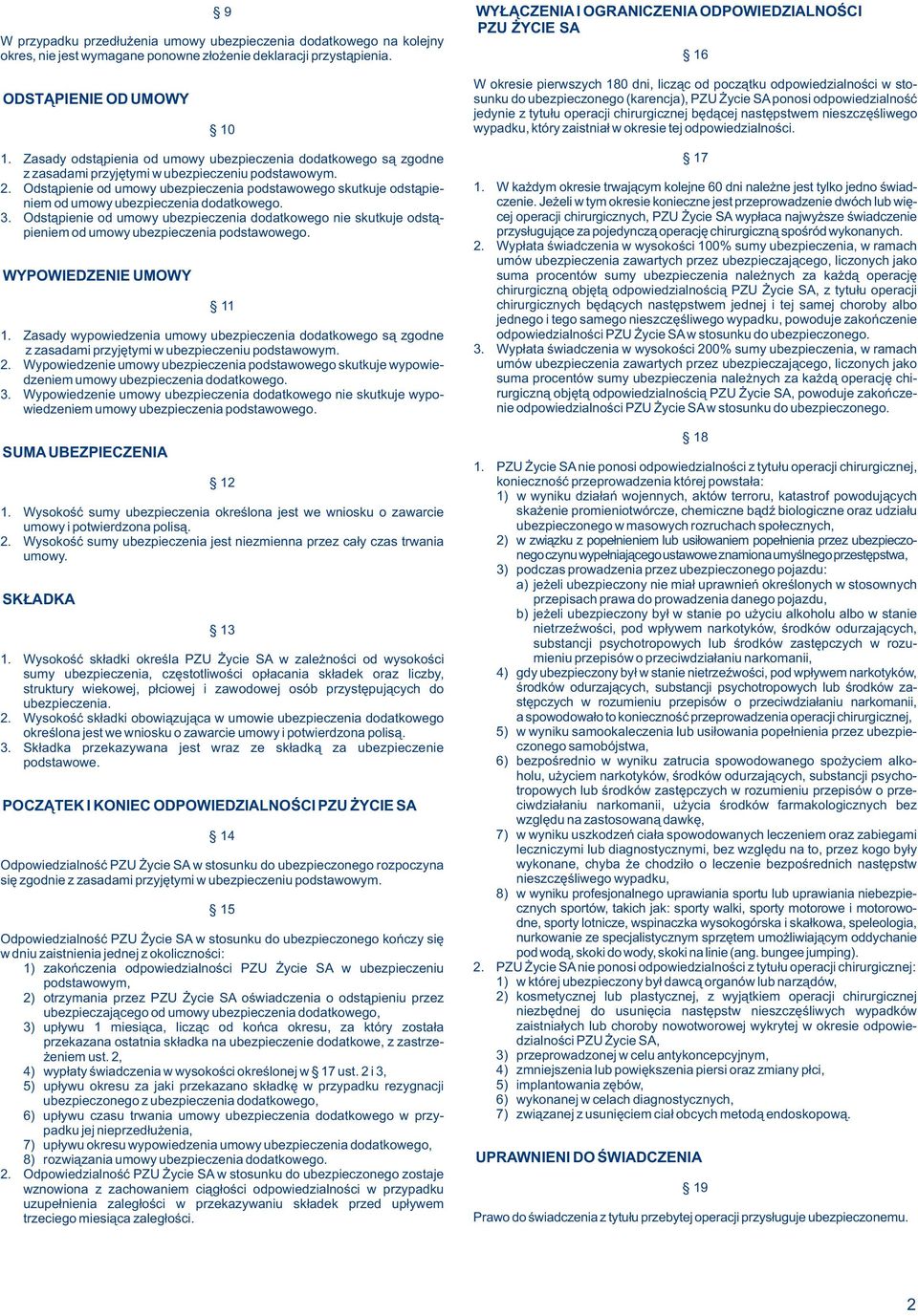 odpowiedzialnoœæ jedynie z tytu³u operacji chirurgicznej bêd¹cej nastêpstwem nieszczêœliwego wypadku, który zaistnia³ w okresie tej odpowiedzialnoœci. 1.