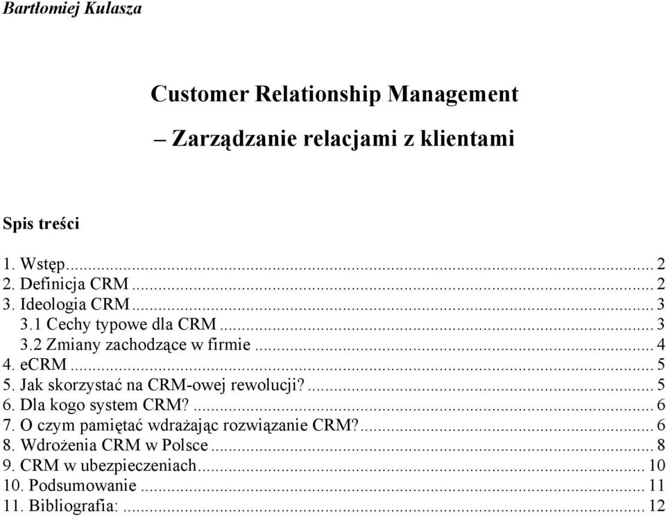 .. 5 5. Jak skorzystać na CRM-owej rewolucji?... 5 6. Dla kogo system CRM?... 6 7.