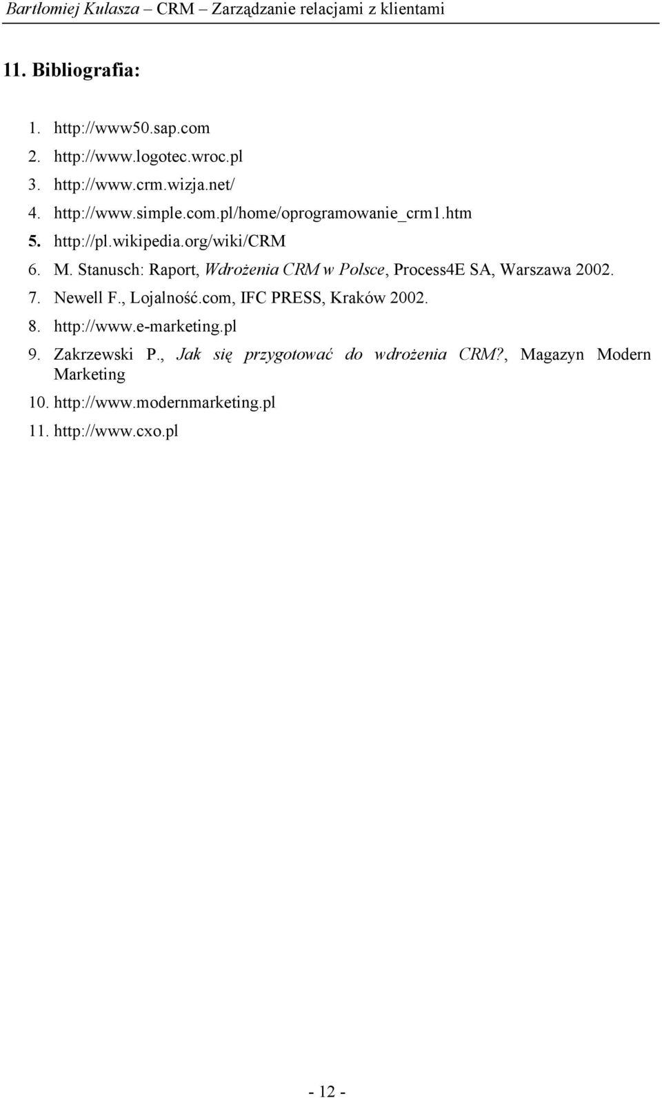 Stanusch: Raport, Wdrożenia CRM w Polsce, Process4E SA, Warszawa 2002. 7. Newell F., Lojalność.com, IFC PRESS, Kraków 2002.