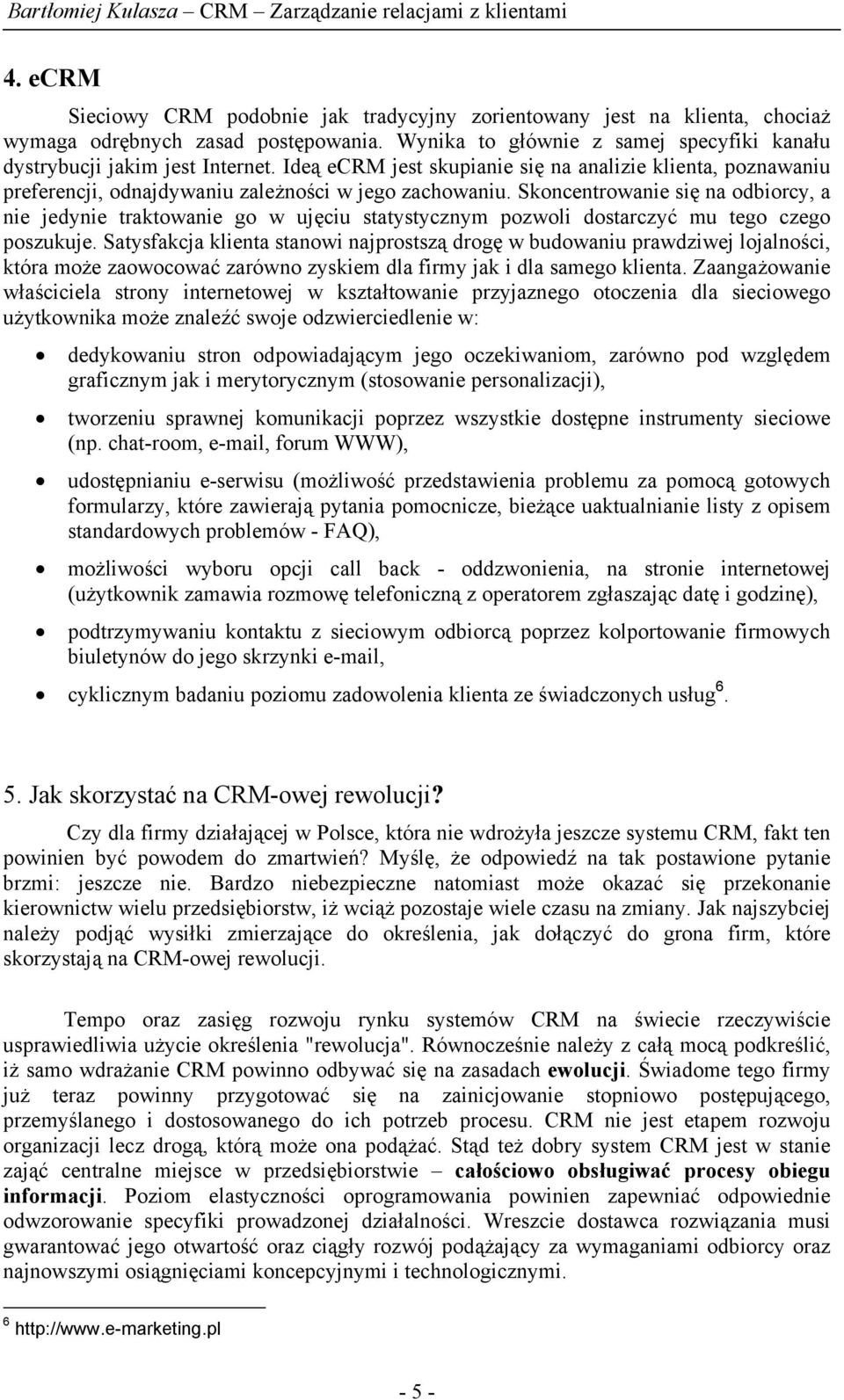 Skoncentrowanie się na odbiorcy, a nie jedynie traktowanie go w ujęciu statystycznym pozwoli dostarczyć mu tego czego poszukuje.