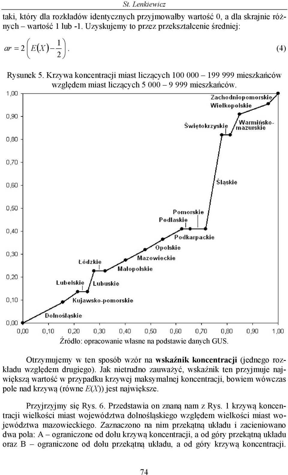 Otrzymujemy w ten sposób wzór na wskaźnik koncentracji (jednego rozkładu względem drugiego).